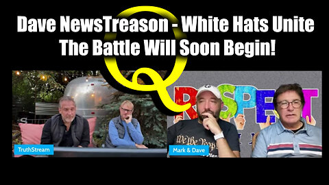 Q Team - Dave NewsTreason "White Hats Unite" - The Battle Will Soon Begin