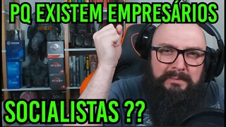 Por Que Existem Empresários Socialistas ?