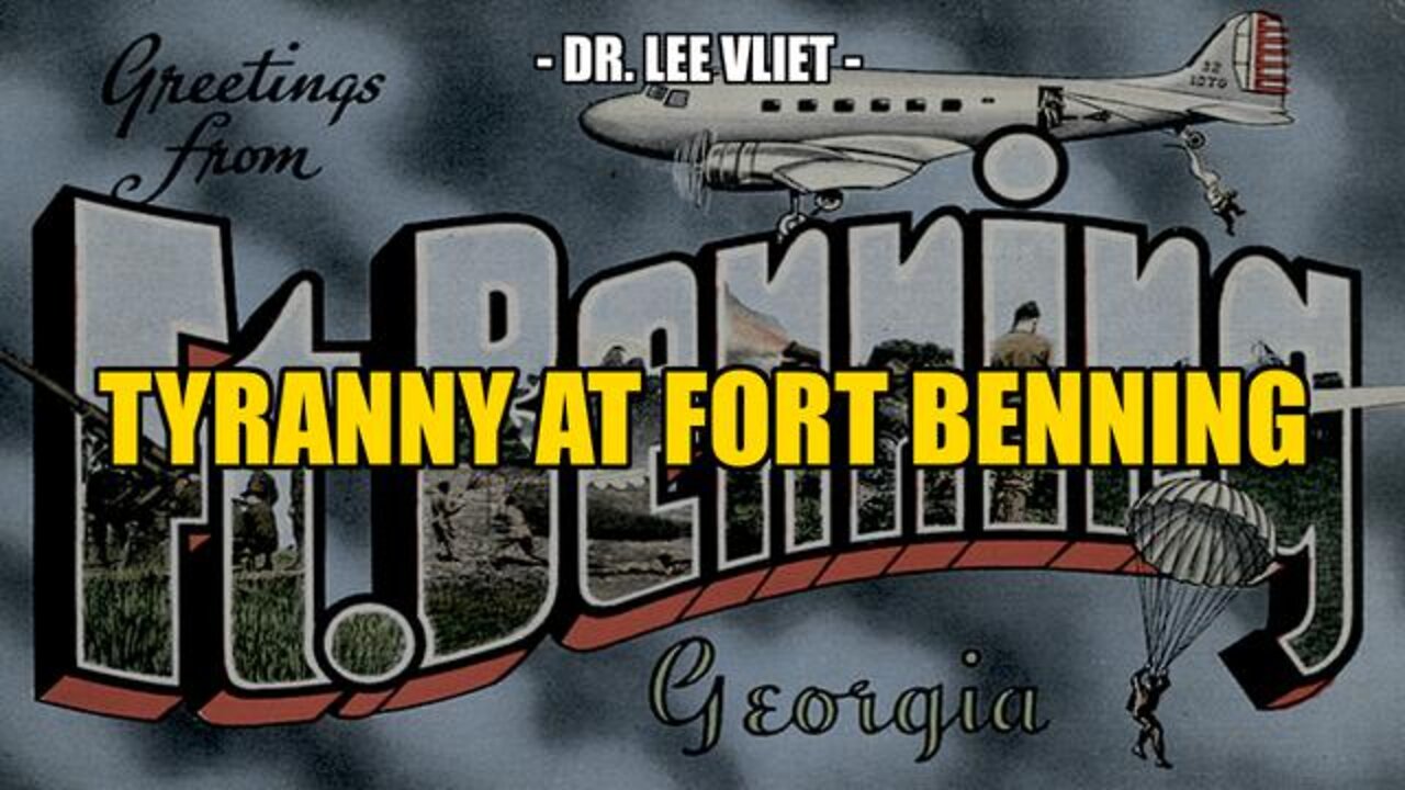 RED ALERT: TYRANNY AT FORT BENNING -- DR. LEE VLIET