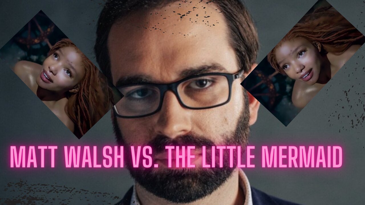 Matt Walsh vs. The Little Mermaid