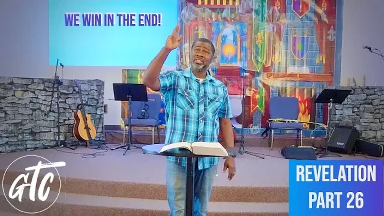 We Win in the End - Revelation -Part 26- 7-8-23 GTC CoMo