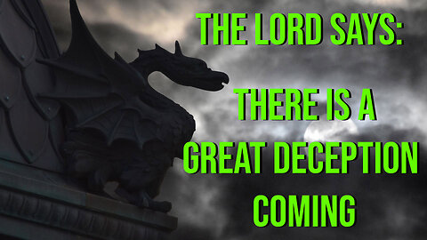 The Lord Says - There is a Great Deception Coming - Prophetic Word from the Lord 2023