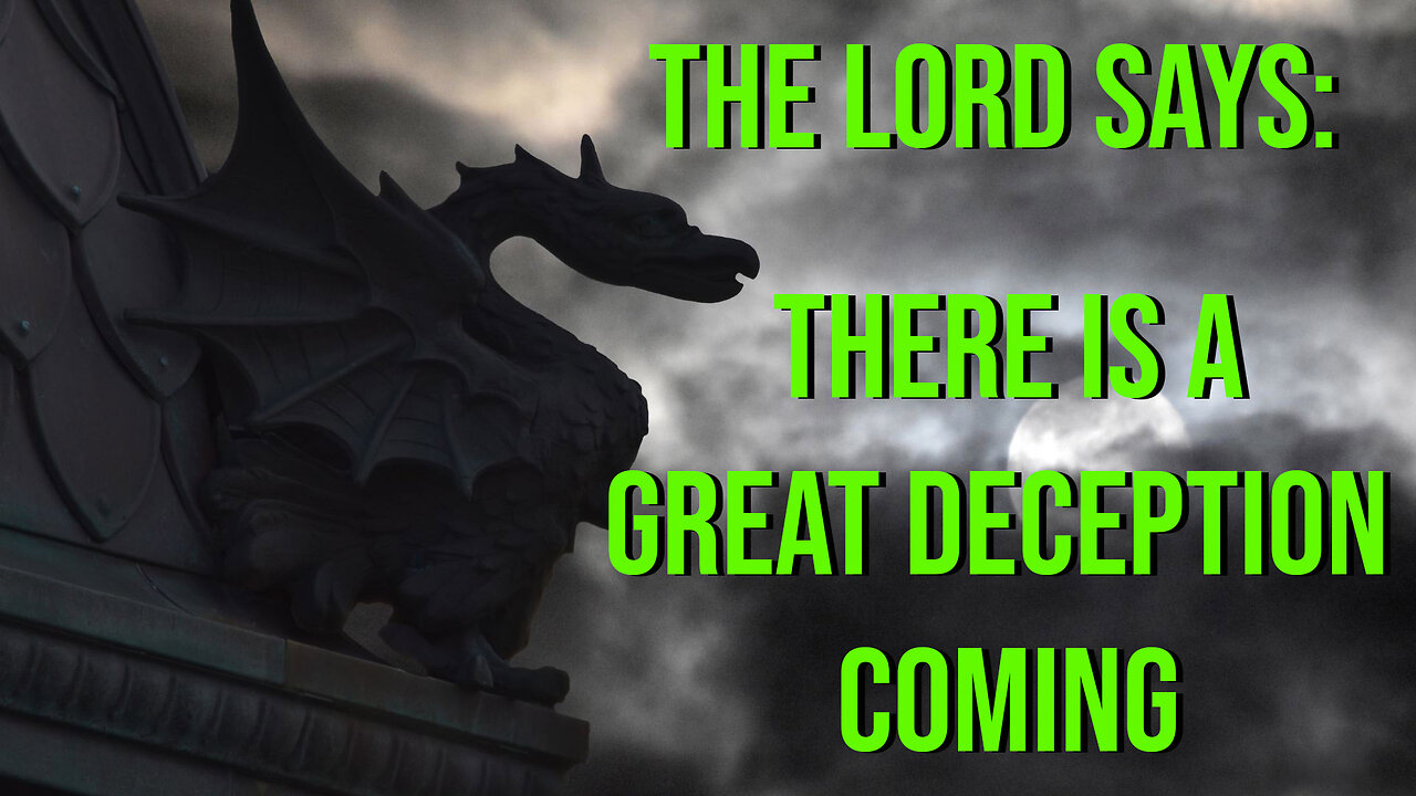The Lord Says - There is a Great Deception Coming - Prophetic Word from the Lord 2023