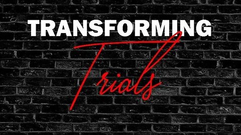 +67 TRANSFORMING TRIALS, James 1:1-4