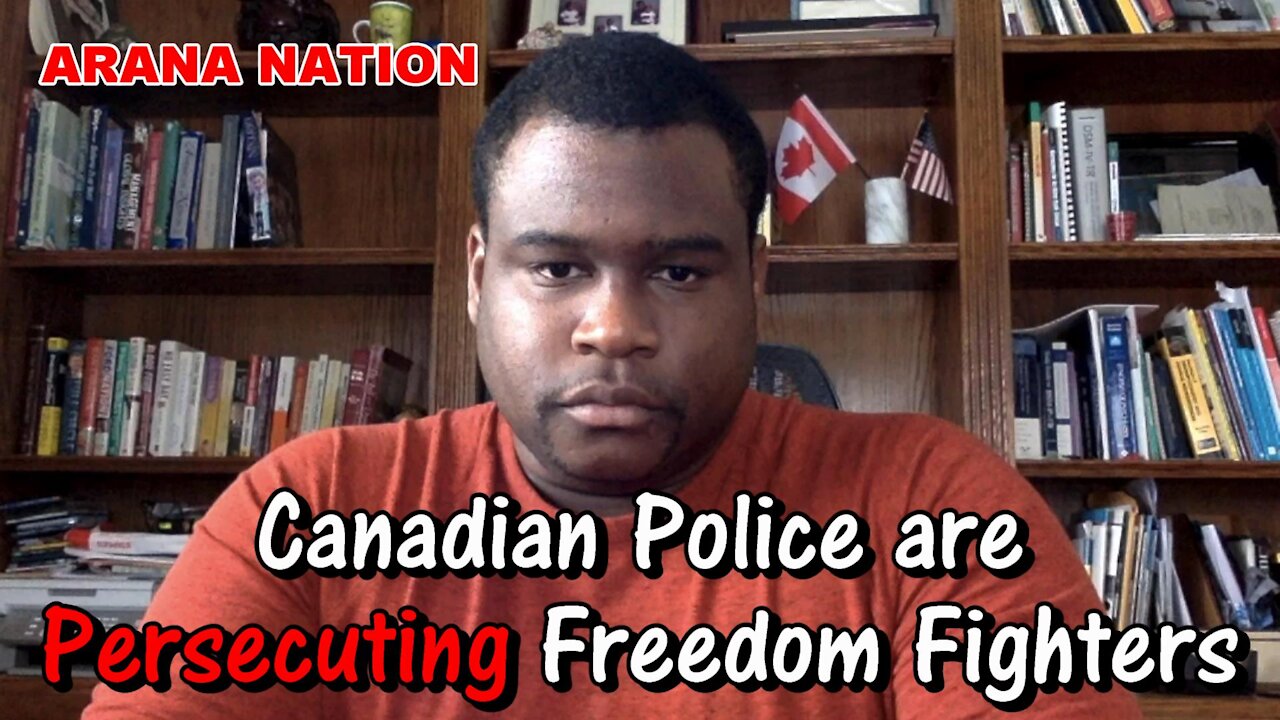 Canadian Police are Persecuting Freedom Fighters, But Defend Real Criminals! | ARANA NATION
