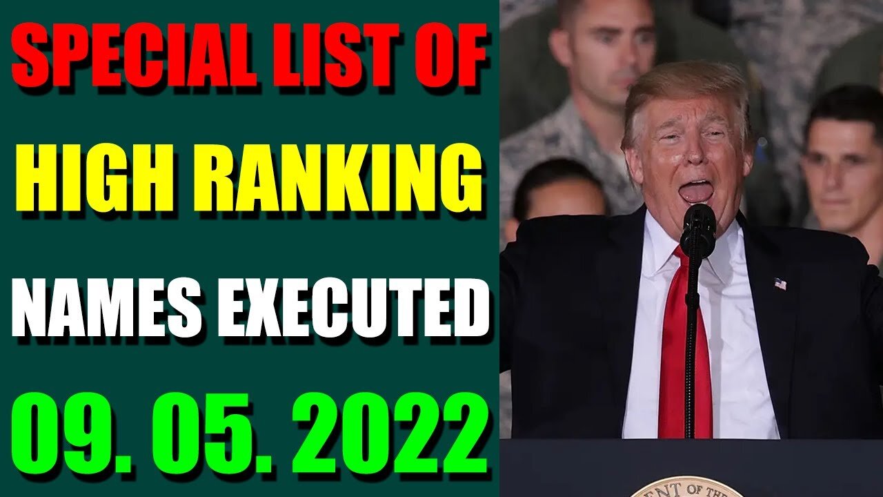 SPECIAL LIST OF HIGH RANKING NAMES EXECUTED UPDATE ON (SEP 05, 2022) - TRUMP NEWS