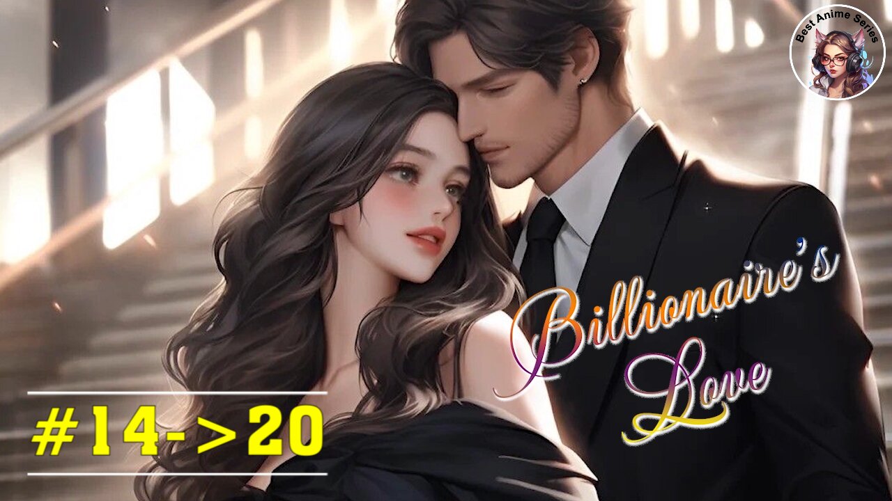 Billionaire's Love - #14-20 | Romantic Story | Best Anime Series