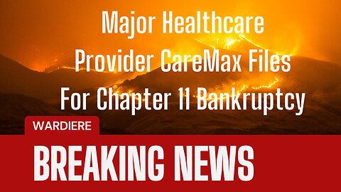 Major Healthcare Provider CareMax Files For Chapter 11 Bankruptcy