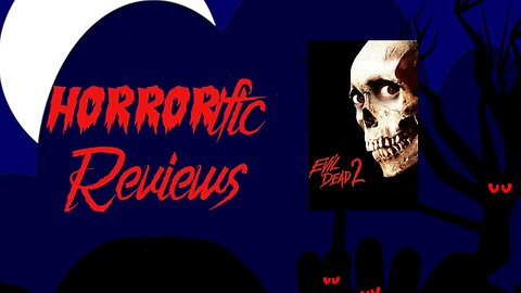 HORRORific Reviews - Evil Dead 2