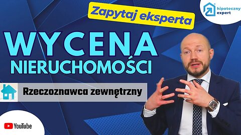 WYCENA NIERUCHOMOSCI przez rzeczoznawcę zewnętrznego-ZAPYTAJ EXPERTA