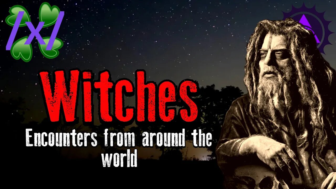 Witches: Encounters from Around the World | 4chan /x/ Supernatural Greentext Stories Thread