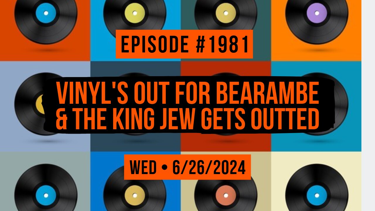 Owen Benjamin | #1981 Vinyl's Out For Bearambe & The King Jew Gets Outted