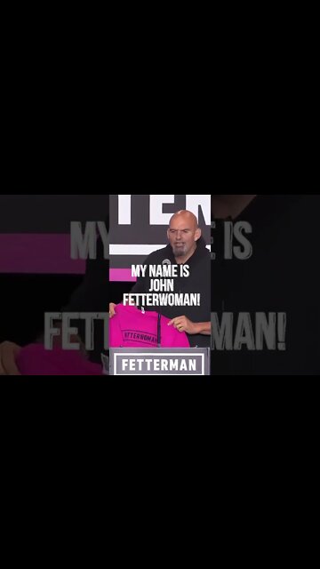 John Fetterman, My Name Is John Fetterwoman