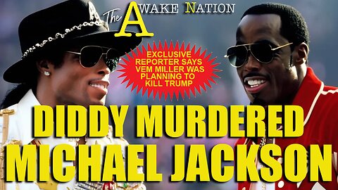 The Awake Nation Diddy Murdered Michael Jackson