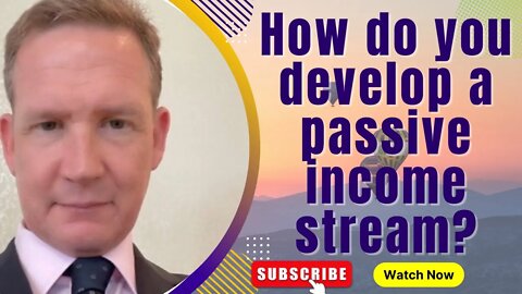 How do you develop a passive income stream?