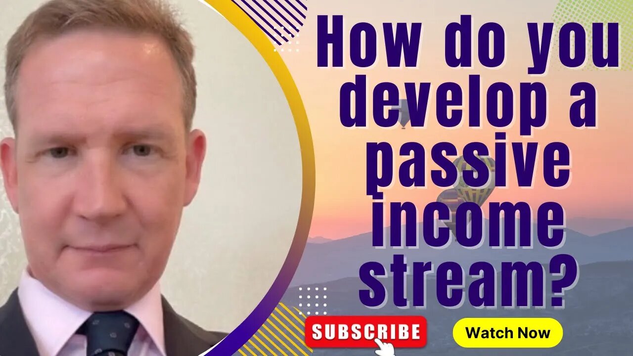 How do you develop a passive income stream?