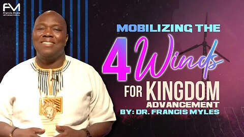 Mobilizing The 4 Winds for Kingdom Advancement | Dr. Francis Myles