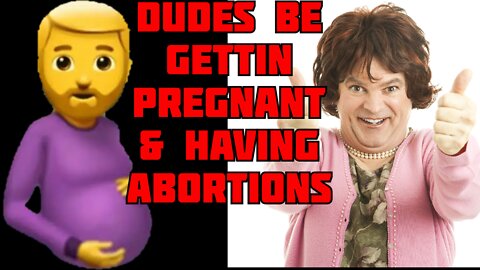 Men Can Get Pregnant & Have Abortions?