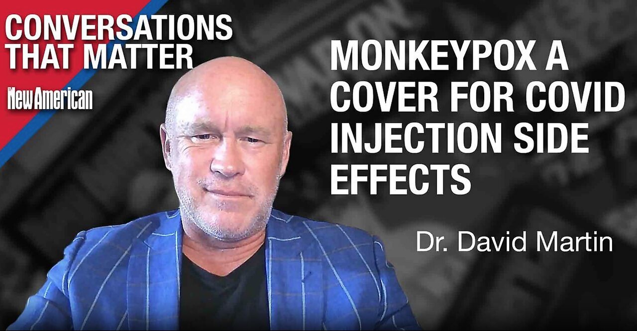 Dr. David Martin Warns that Monkeypox is a Cover for Covid Injection Side Effects