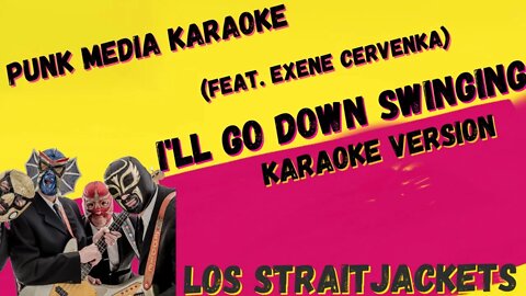 LOS STRAITJACKETS ✴ I'LL GO DOWN SWINGING ✴ (FEAT. EXENE CERVENKA) ✴ KARAOKE INSTRUMENTAL ✴ PMK