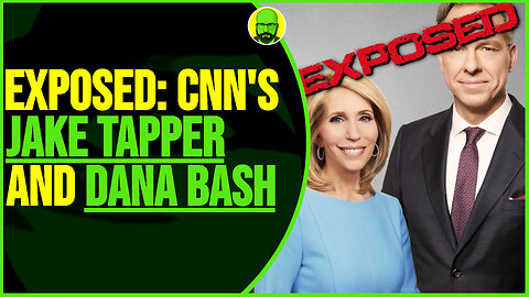 EXPOSED CNN'S JAKE TAPPER AND DANA BASH