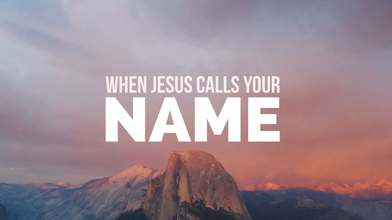 July 28, 2024 - WHEN JESUS CALLS YOUR NAME