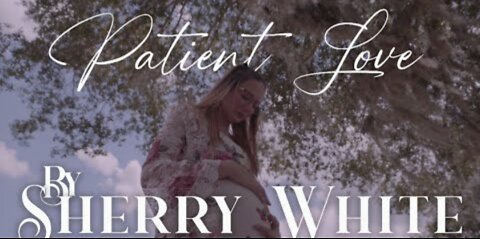 Patient Love - Sherry White (Official Music Video)