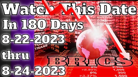 Watch This Date In 180 Days BRICS August 22nd thru 24th