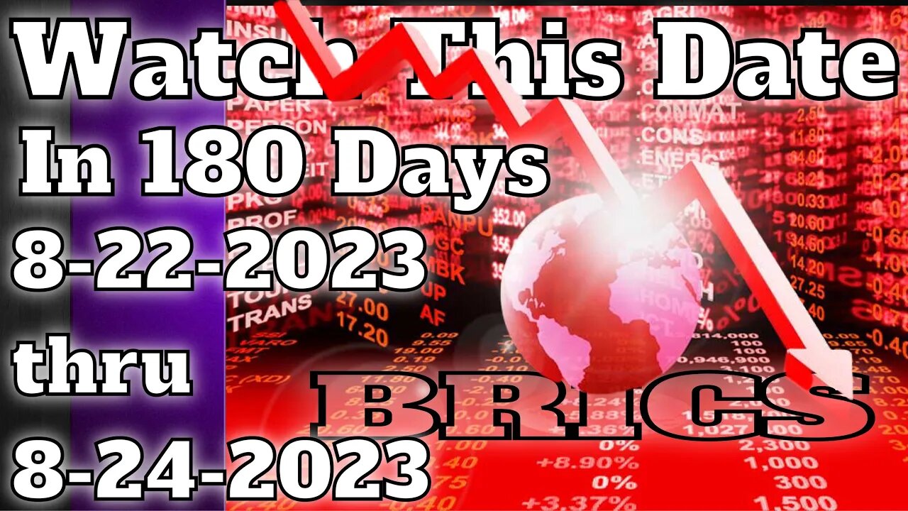 Watch This Date In 180 Days BRICS August 22nd thru 24th