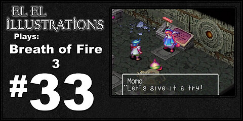 El El Plays Breath of Fire 3 Episode 33: Warped Understandings