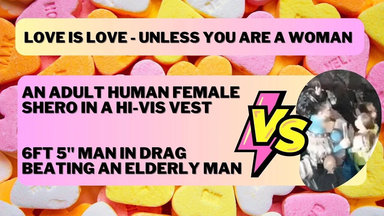 Love is Love - Unless you are a woman - SHERO in a hi-vis VS 6ft 5" man in drag