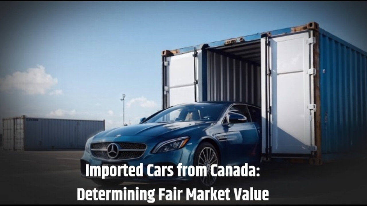 Demystifying the Fair Market Value of Imported Cars from Canada