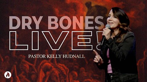 DRY BONES LIVE! | Pastor Kelly Hudnall (Message Only)