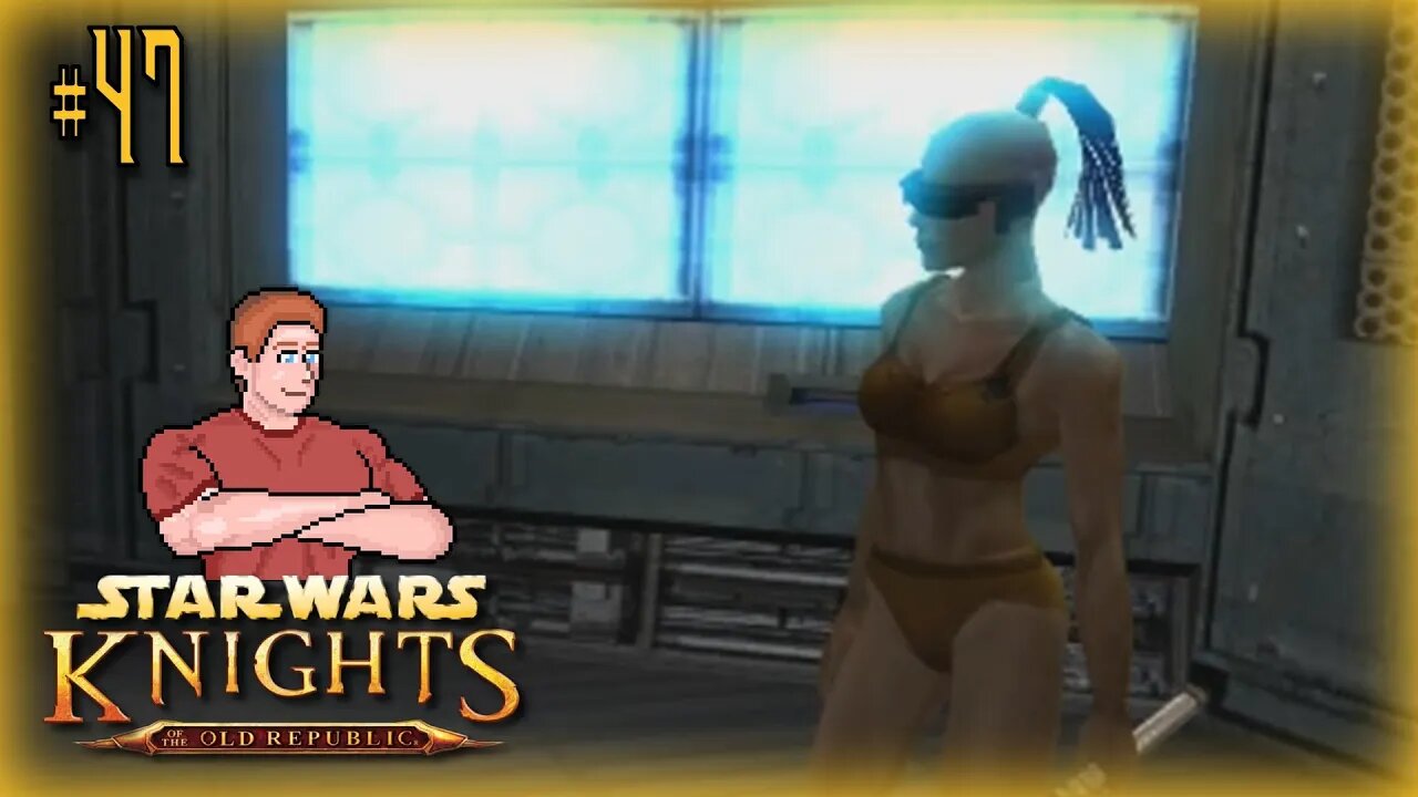 Star Wars: KOTOR (Juhani's Past) Let's Play! #47