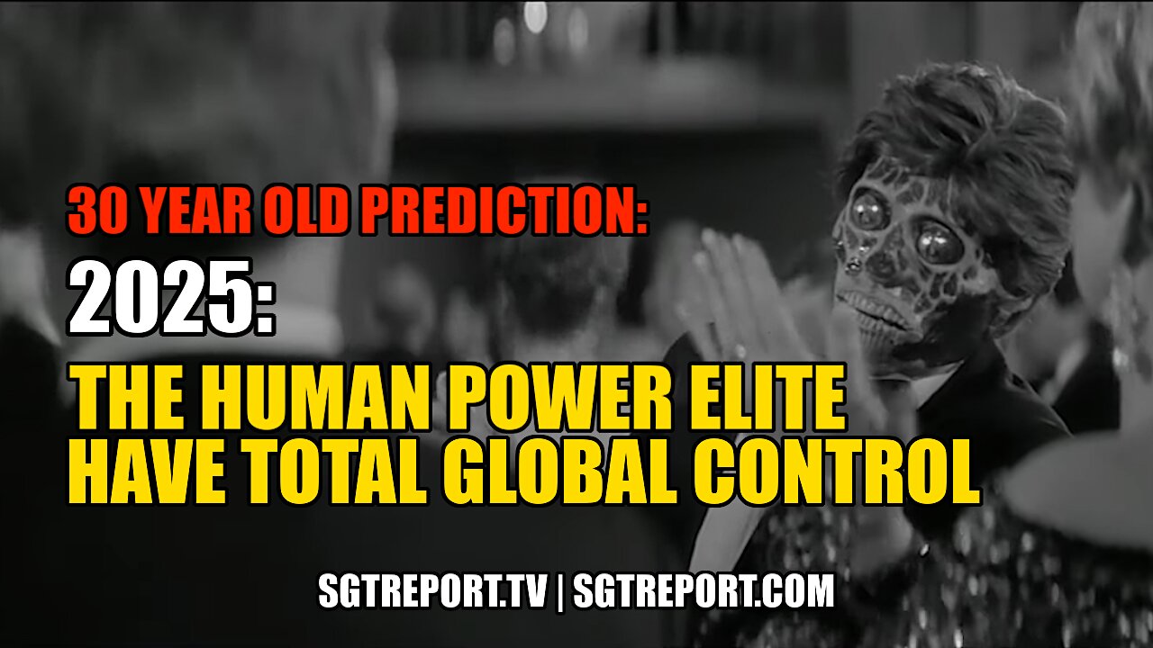 30 YEAR OLD PREDICTION: POWER ELITE HAVE TOTAL GLOBAL CONTROL BY 2025