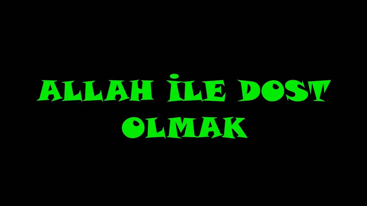 ALLAH İLE DOST OLMAK