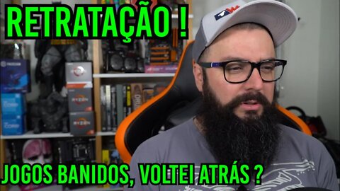 Retratação! Voltei Atrás Sobre Os Jogos Banidos ?