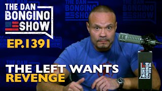 Ep. 1391 The Left Wants Revenge - The Dan Bongino Show