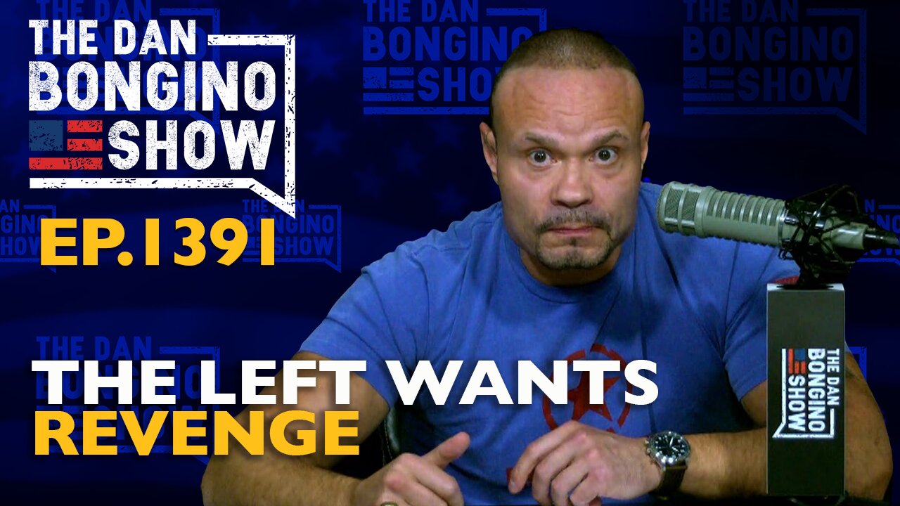 Ep. 1391 The Left Wants Revenge - The Dan Bongino Show