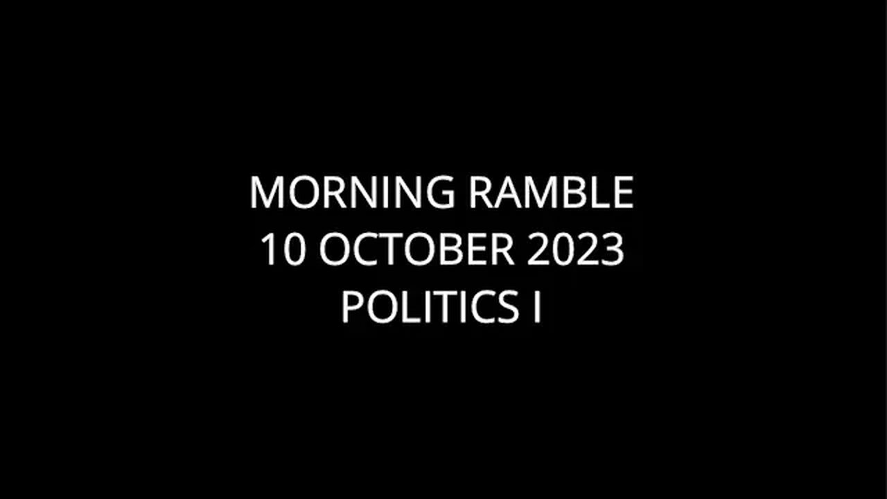 Morning Ramble - 20231010 - Politics I