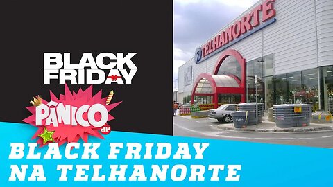 BLACK FRIDAY? Veja essas ofertas da TELHANORTE
