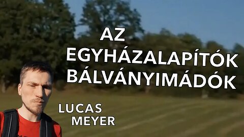 Az egyházalapítók bálványimádók (Lucas Meyer)