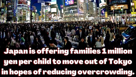 |NEWS| Japan is offering families 1 million yen per child to move out of Tokyo