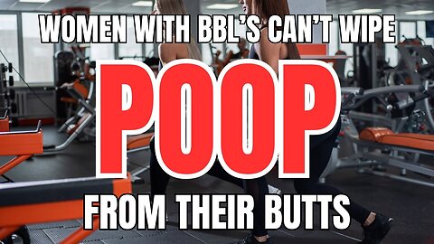 Women with BBL's are Struggling to Wipe Poop from Their Butts