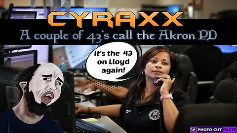 Cyraxx - A couple of 43's call the Akron PD