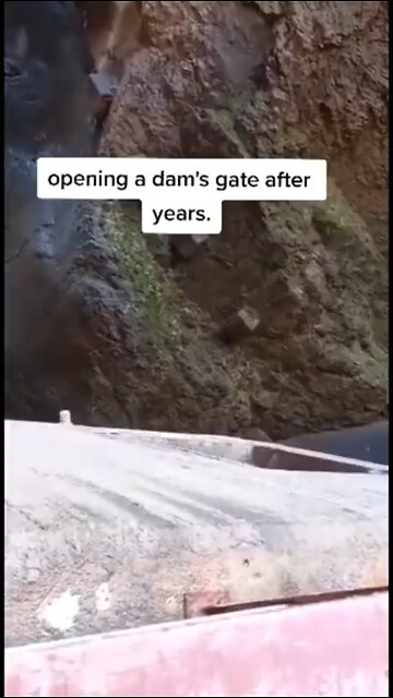 Omg, Opening a dam gate after years of it’s been closed