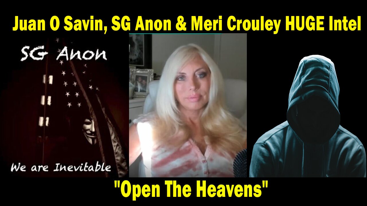 Juan O Savin, SG Anon & Meri Crouley HUGE Intel 11/11/24: "Open The Heavens"