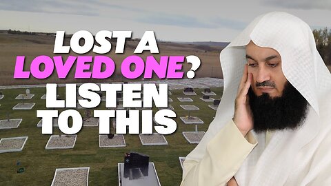 Lost a Loved One? Listen To This | Mufti Menk