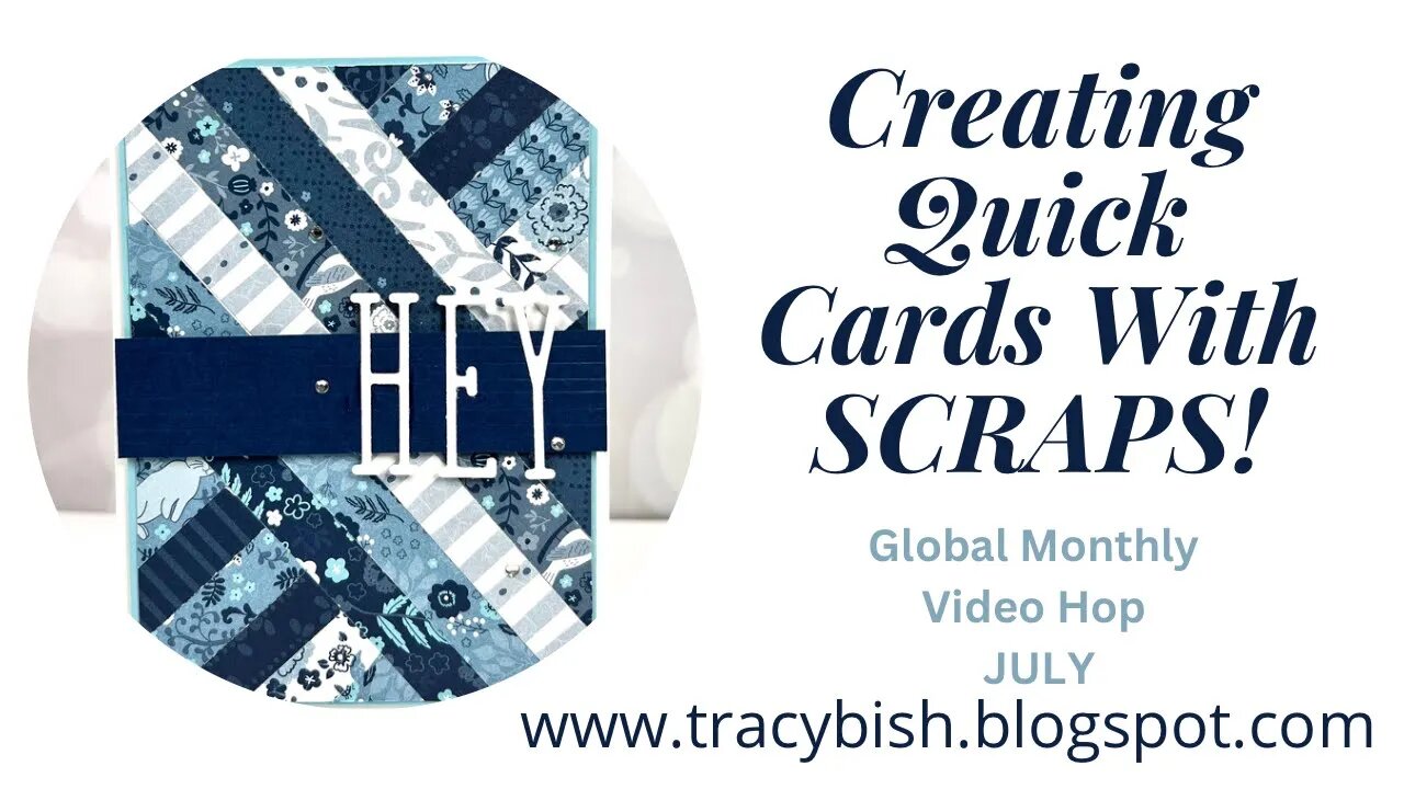 Creating Quick Cards with Scraps - Global Monthly Video Hop July!