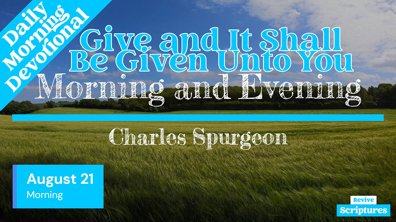 August 21 Morning Devotional | Give and It Shall Be Given Unto You | Morning and Evening by Spurgeon